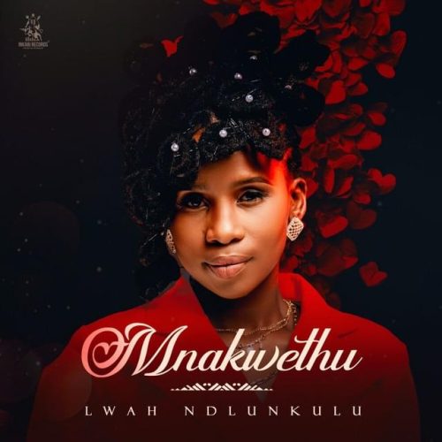 Lwah Ndlunkulu – Mnakwethu Lyrics | Genius Lyrics